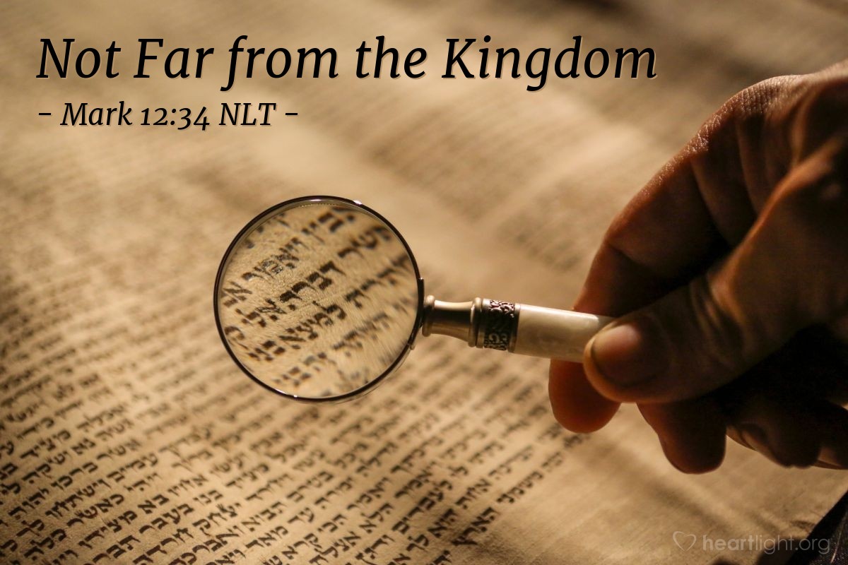 Illustration of Mark 12:34 NLT — "You are not far from the Kingdom of God."