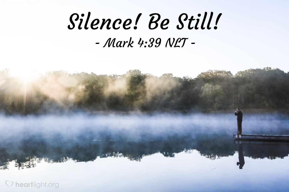 Illustration of Mark 4:39 NLT — When Jesus woke up [in the storm-tossed boat], he rebuked the wind and said to the waves, "Silence! Be still!" Suddenly the wind stopped, and there was a great calm.