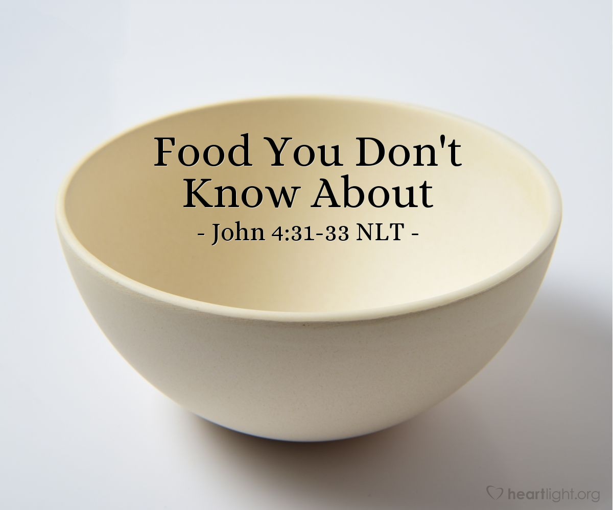 Food You Don't Know About" — John 4:31-33 (What Jesus Did!)