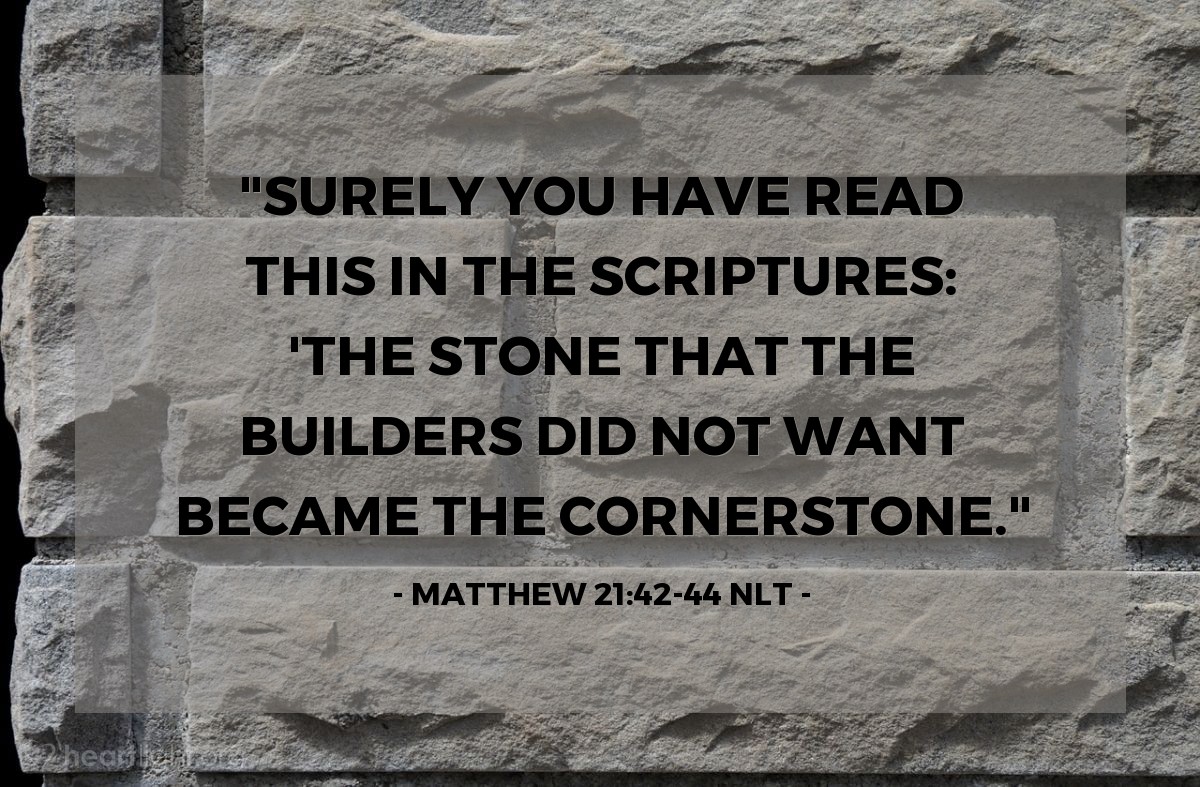 Illustration of Matthew 21:42-44 NLT —  Anyone who stumbles over that stone will be broken to pieces, and it will crush anyone it falls on.