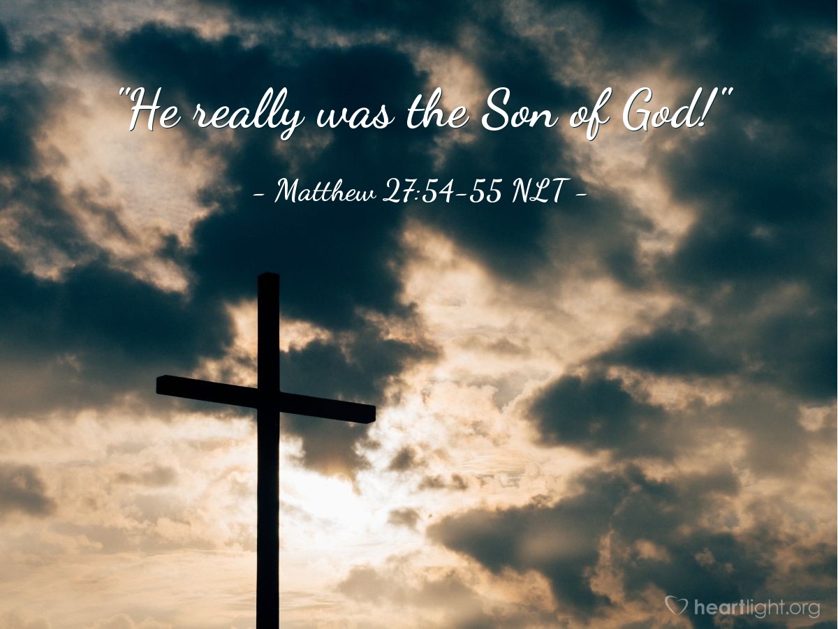 Illustration of Matthew 27:54-55 NLT — "This man truly was the Son of God!"