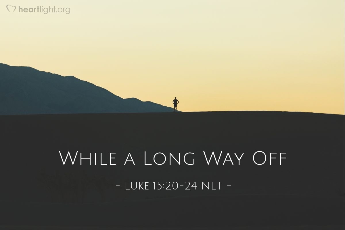 Illustration of Luke 15:20-24 NLT — "So the younger son who had wasted all his money in wild living] returned home to his father."