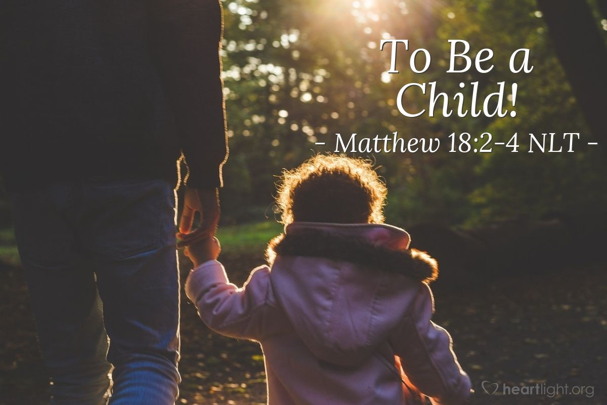 Illustration of Matthew 18:2-4 NLT —  So anyone who becomes as humble as this little child is the greatest in the Kingdom of Heaven.