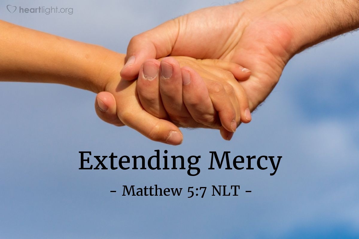 Illustration of Matthew 5:7 NLT — [Jesus continued:]
"God blesses those who are merciful,
for they will be shown mercy."