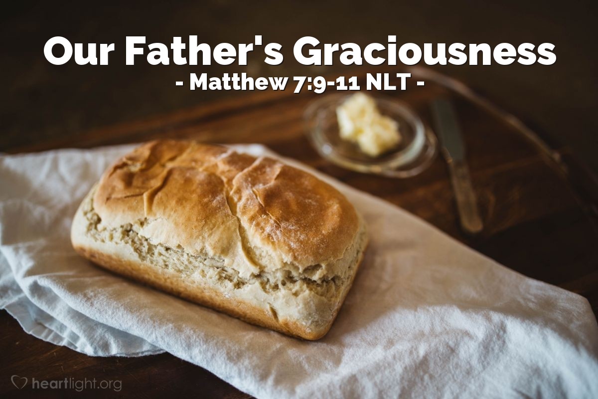 Illustration of Matthew 7:9-11 NLT — "You parents — if your children ask for a loaf of bread, do you give them a stone instead?"