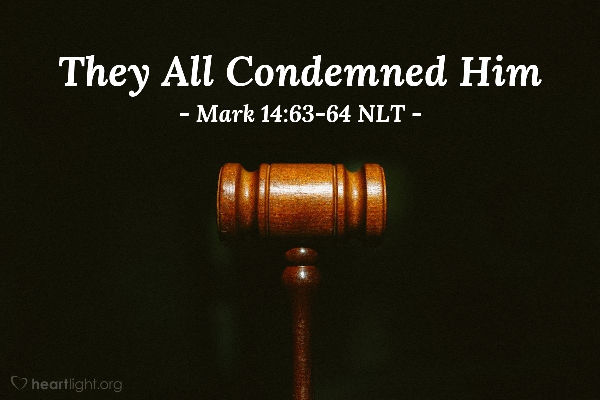 Illustration of Mark 14:63-64 NLT — "He deserves to die!"