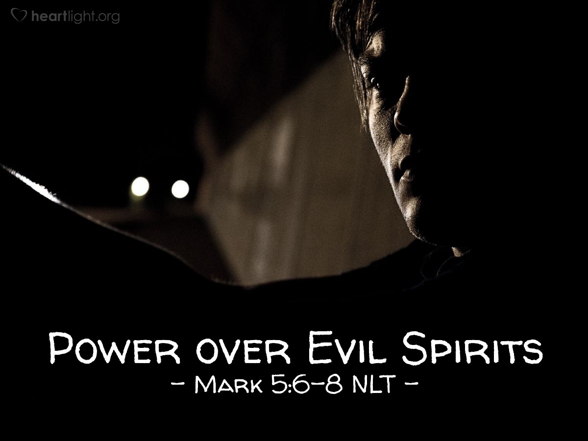 Illustration of Mark 5:6-8 NLT — "You evil spirit, come out of that man."   ——   "What do you want with me, Jesus, Son of the Most High God? I beg you to promise to God that you will not punish me!"