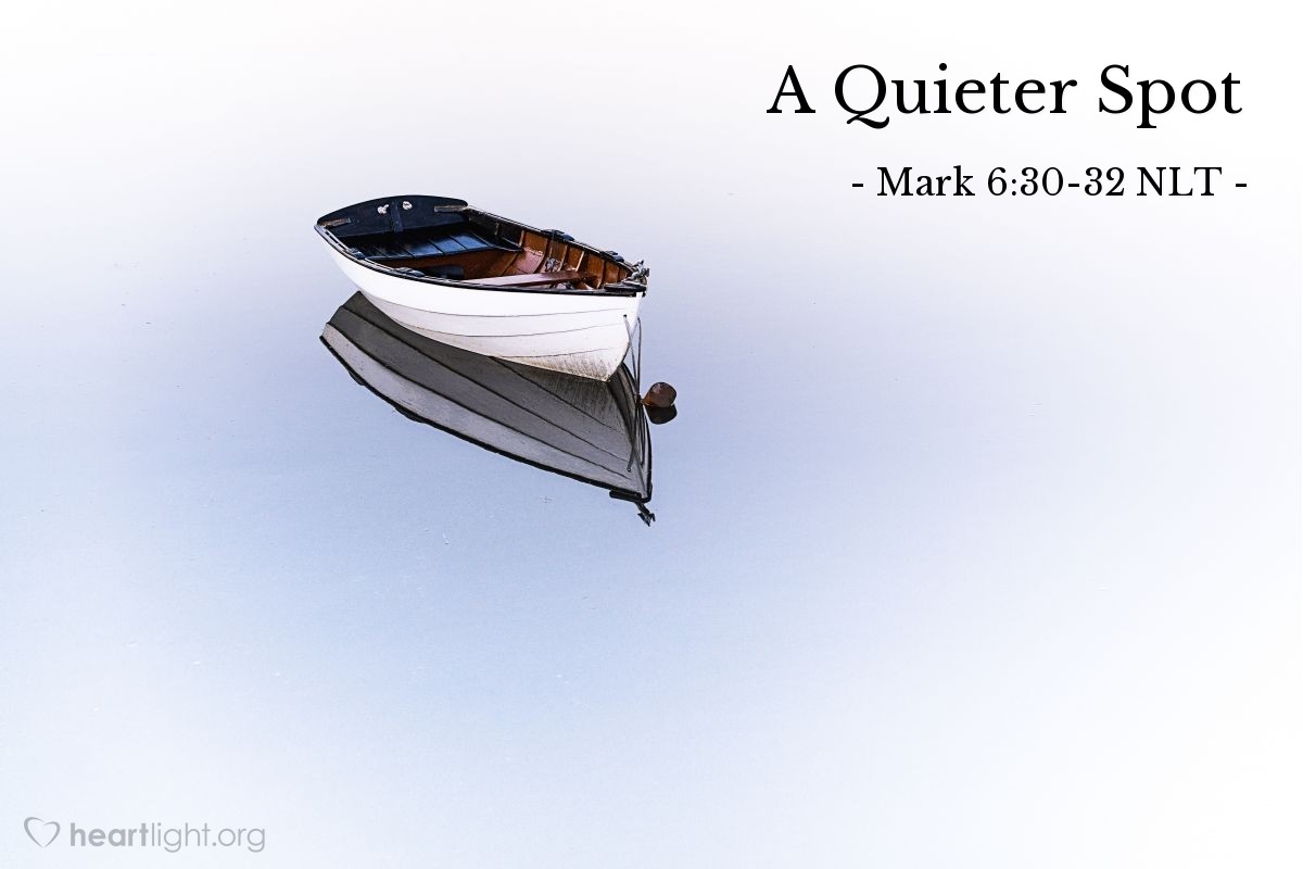 Illustration of Mark 6:30-32 NLT — "Let's go off by ourselves to a quiet place and rest awhile."