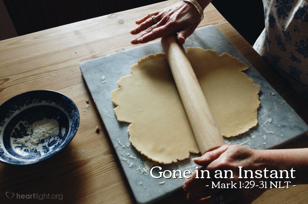 Illustration of Mark 1:29-31 NLT —  Then the fever left her, and she prepared a meal for them.