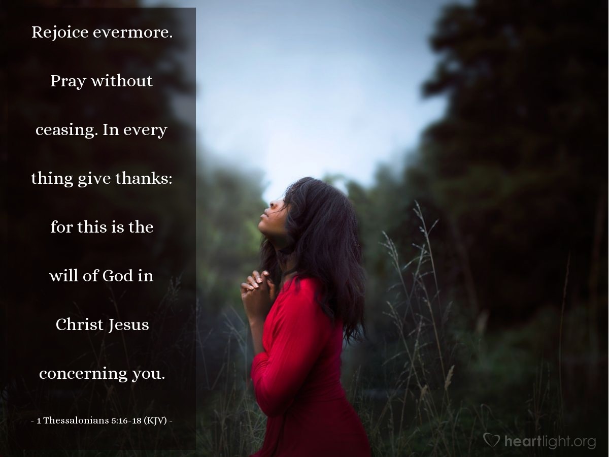 Illustration of 1 Thessalonians 5:16-18 (KJV) — Rejoice evermore. Pray without ceasing. In every thing give thanks: for this is the will of God in Christ Jesus concerning you.