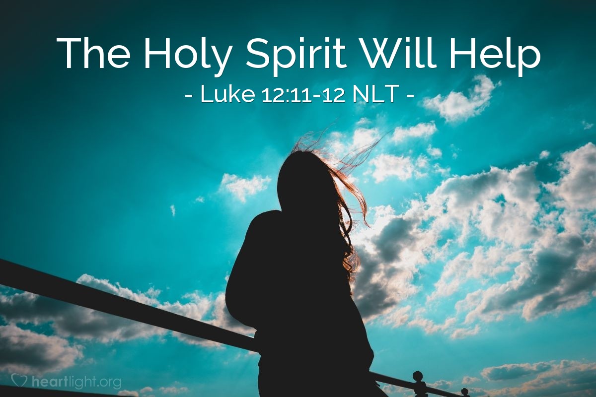 Illustration of Luke 12:11-12 NLT — "And when you are brought to trial in the synagogues and before rulers and authorities, don't worry about how to defend yourself or what to say, for the Holy Spirit will teach you at that time what needs to be said.