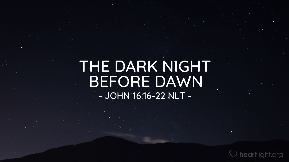 Illustration of John 16:16-22 NLT — "In a little while you won't see me anymore. But a little while after that, you will see me again."