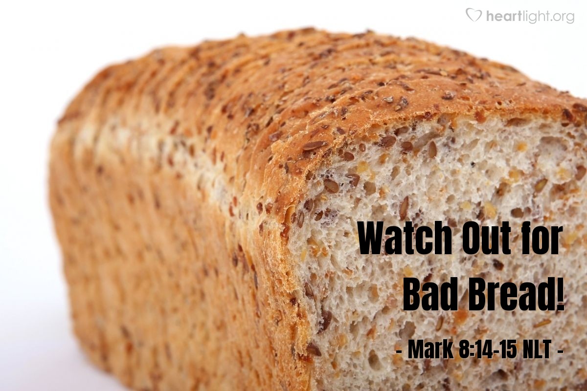 Illustration of Mark 8:14-15 NLT — "Watch out! Beware of the yeast of the Pharisees and of Herod."