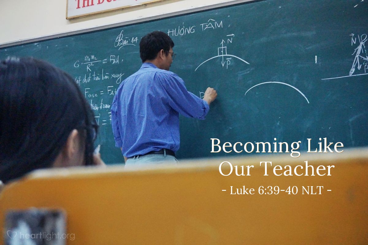 Illustration of Luke 6:39-40 NLT — "Can one blind person lead another? Won't they both fall into a ditch? Students are not greater than their teacher. But the student who is fully trained will become like the teacher."