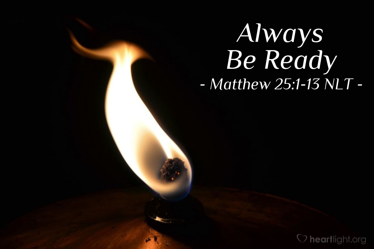 Illustration of Matthew 25:1-13 NLT — "So you, too, must keep watch! For you do not know the day or hour of my return."