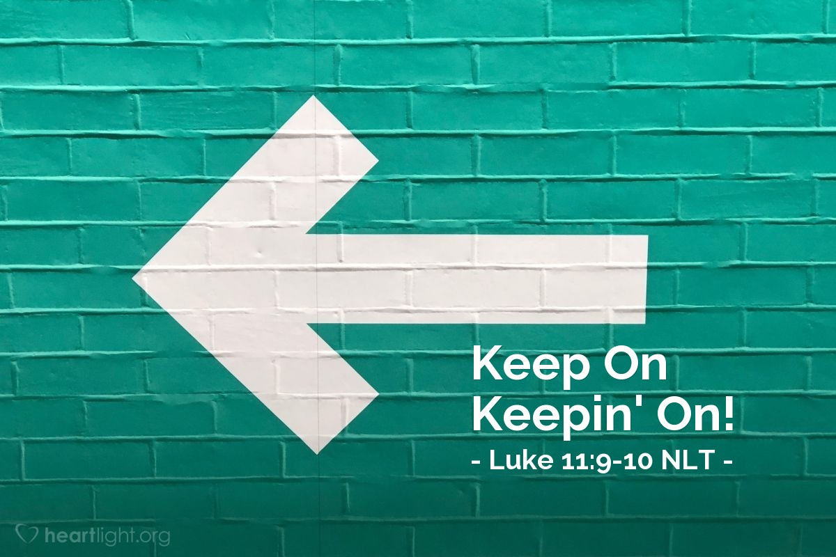 Illustration of Luke 11:9-10 NLT —  Keep on knocking, and the door will be opened to you.