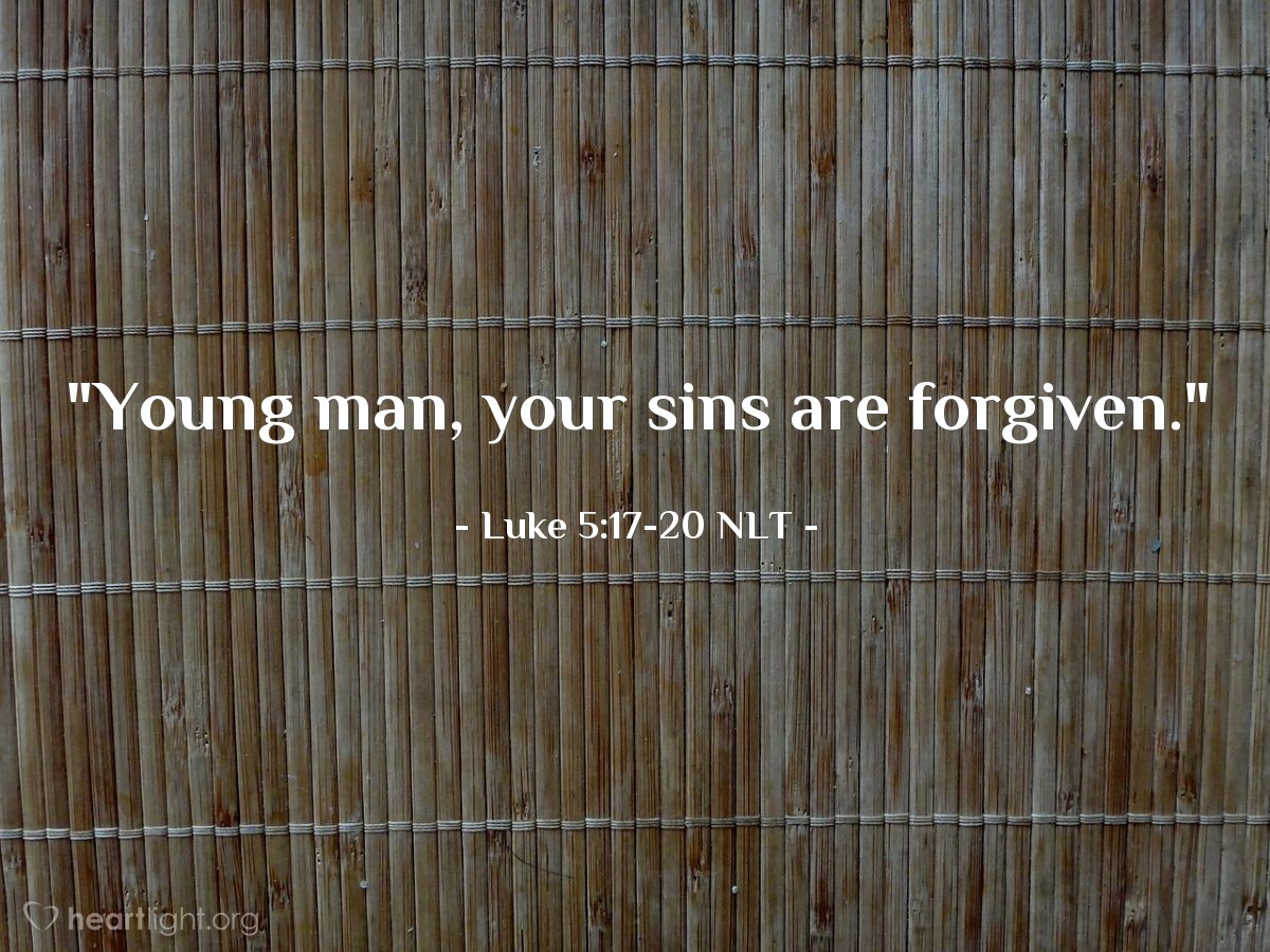 Illustration of Luke 5:17-20 NLT — "Young man, your sins are forgiven."