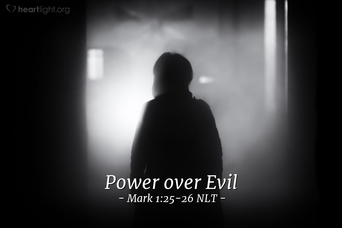 Illustration of Mark 1:25-26 NLT — But Jesus reprimanded [the evil spirit]. "Be quiet! Come out of the man," he ordered. At that, the evil spirit screamed, threw the man into a convulsion, and then came out of him.