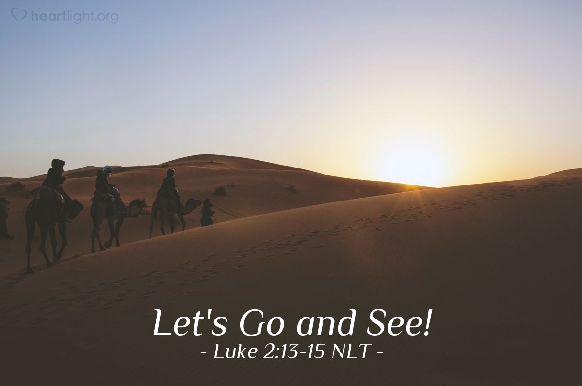 Illustration of Luke 2:13-15 NLT — "Glory to God in highest heaven, and peace on earth to those with whom God is pleased."   ——   "Let's go to Bethlehem! Let's see this thing that has happened, which the Lord has told us about."
