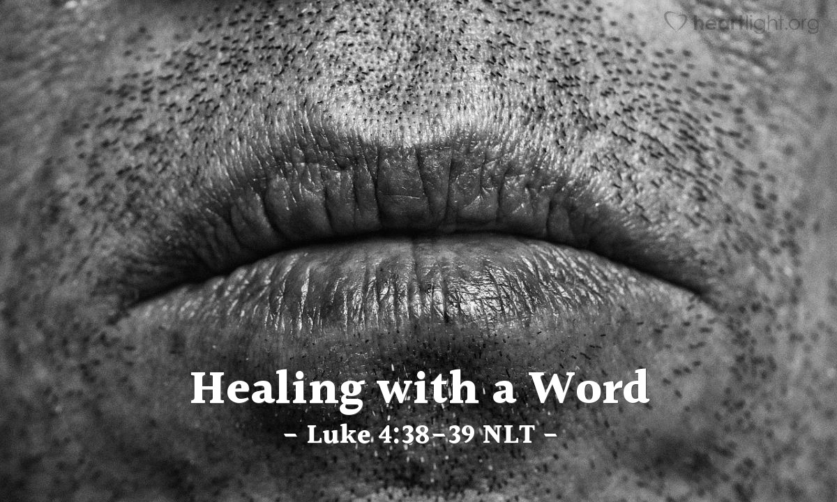 Illustration of Luke 4:38-39 NLT — "Please heal her,"