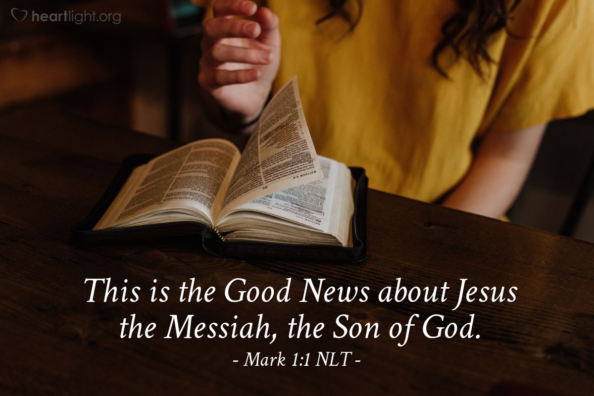 Illustration of Mark 1:1 NLT — This is the Good News about Jesus the Messiah, the Son of God.