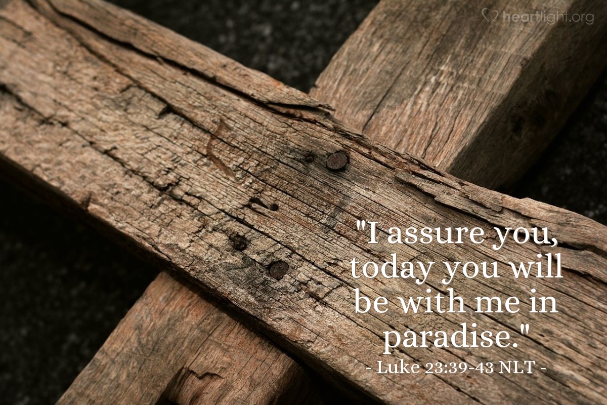 Illustration of Luke 23:39-43 NLT — "I assure you, today you will be with me in paradise."