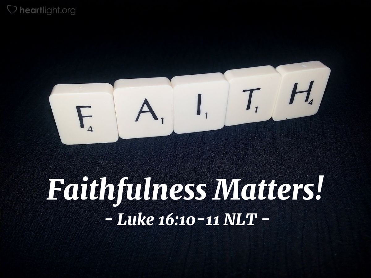  Faithfulness Matters Luke 16 10 11 What Jesus Did 
