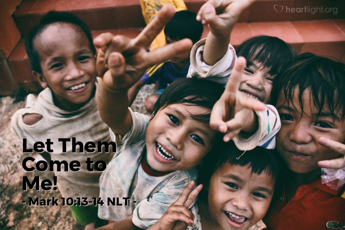 Illustration of Mark 10:13-14 NLT — "Let the children come to me. Don't stop them! For the Kingdom of God belongs to those who are like these children."