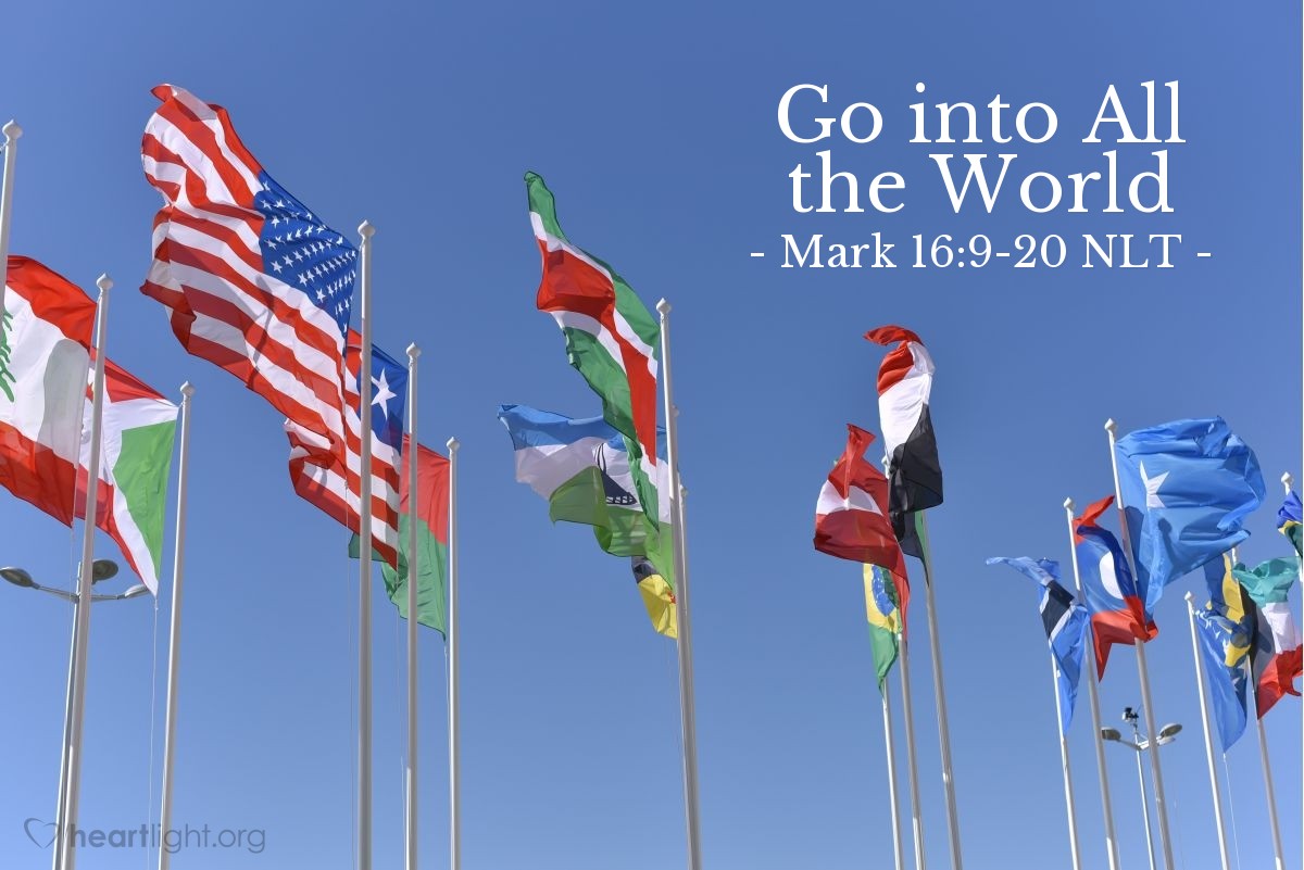 Illustration of Mark 16:9-20 NLT — "Go into all the world and preach the Good News to everyone.