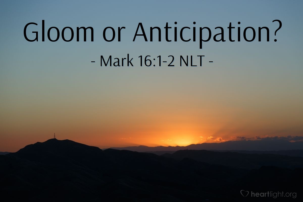 Illustration of Mark 16:1-2 NLT —  Very early on Sunday morning, just at sunrise, they went to the tomb.