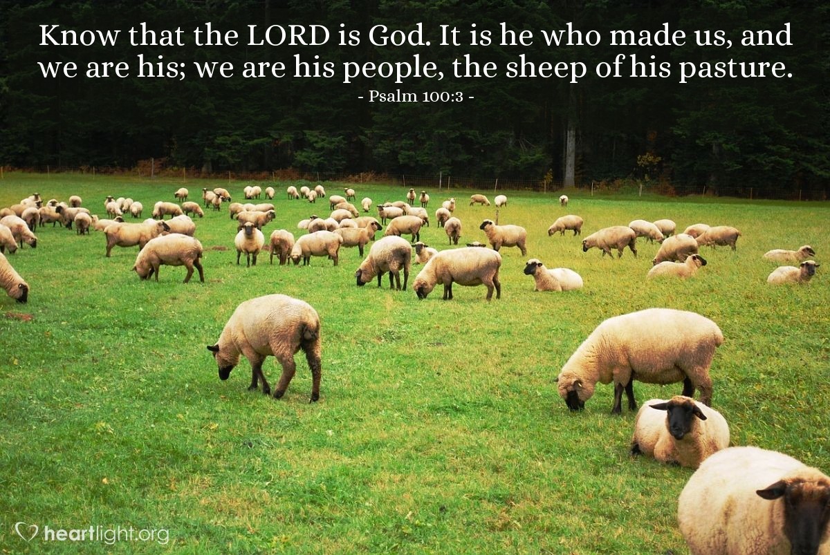 Illustration of Psalm 100:3 — Know that the Lord is God. It is he who made us, and we are his; we are his people, the sheep of his pasture.