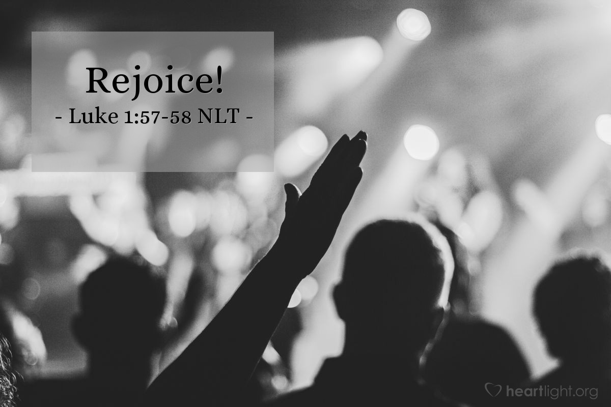 Illustration of Luke 1:57-58 NLT — When it was time for Elizabeth's baby to be born, she gave birth to a son. And when her neighbors and relatives heard that the Lord had been very merciful to her, everyone rejoiced with her.