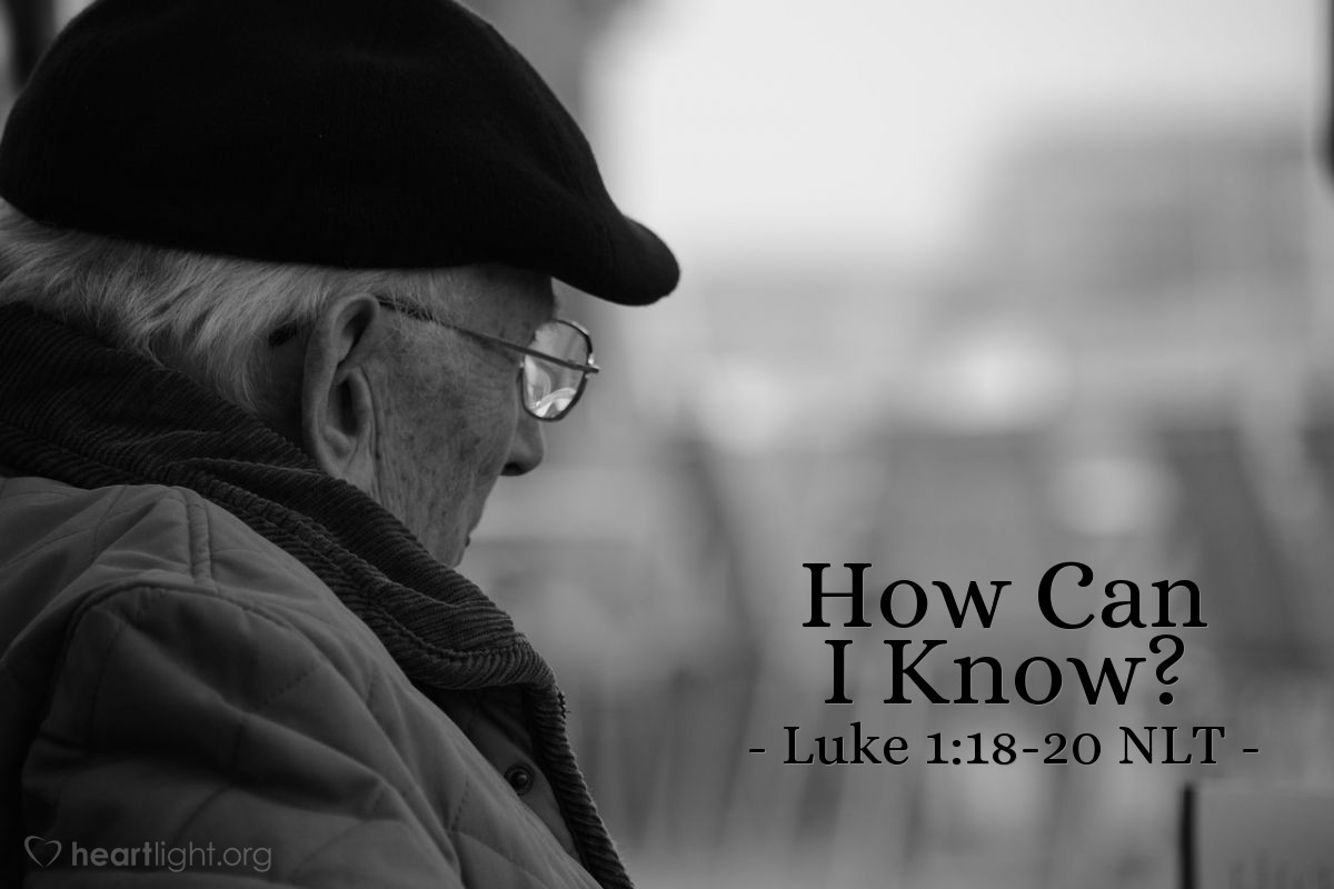 Illustration of Luke 1:18-20 NLT — "How can I be sure [we will have a child]? I'm an old man now, and my wife is also well along in years."