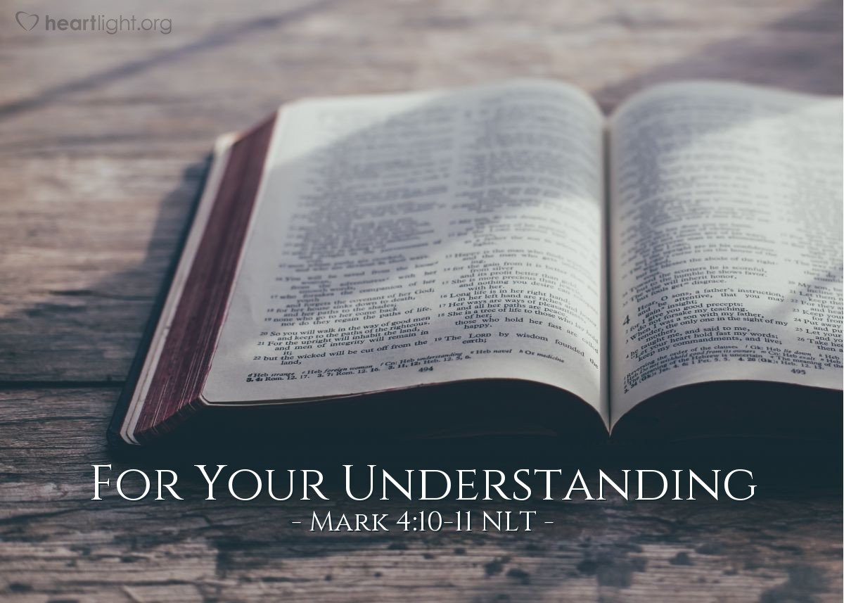 Illustration of Mark 4:10-11 NLT — "You are permitted to understand the secret of the Kingdom of God. But I use parables for everything I say to outsiders, ..."