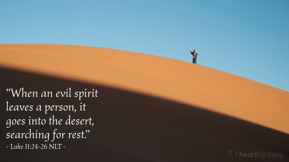 Illustration of Luke 11:24-26 NLT — "When an evil spirit leaves a person, it goes into the desert, searching for rest."