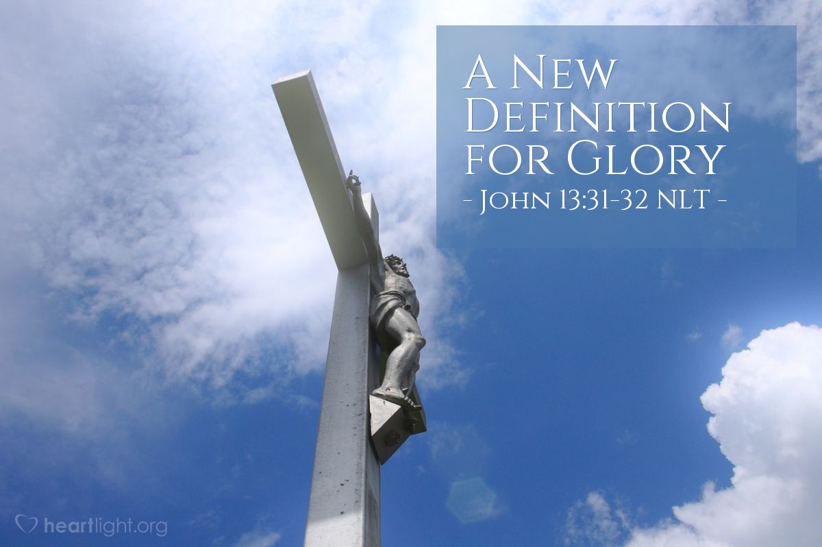  A New Definition For Glory John 13 31 32 What Jesus Did 