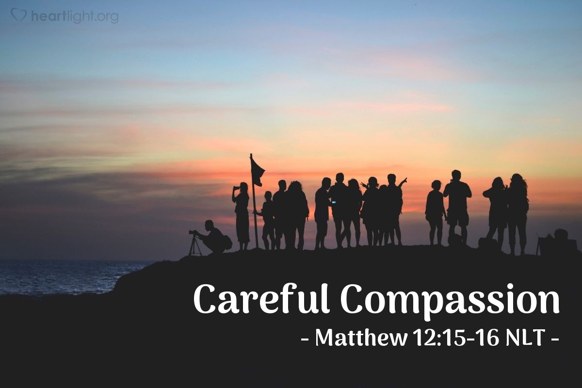 Illustration of Matthew 12:15-16 NLT — But Jesus knew [that the Pharisees were plotting to kill him]. So he left that area, and many people followed him. He healed all the sick among them, but he warned them not to reveal who he was.