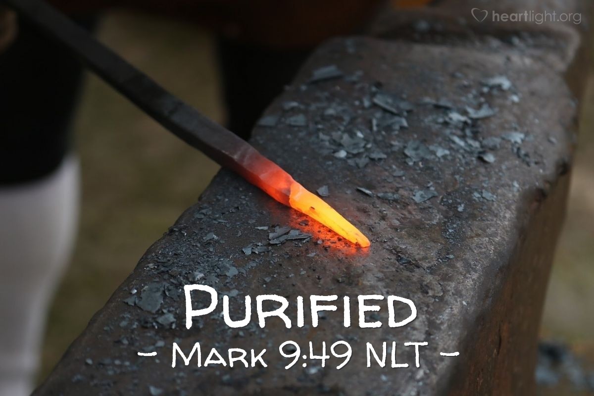 Illustration of Mark 9:49 NLT — [After saying that his disciples must remove any source of temptation, Jesus continued,] "For everyone will be tested with fire."