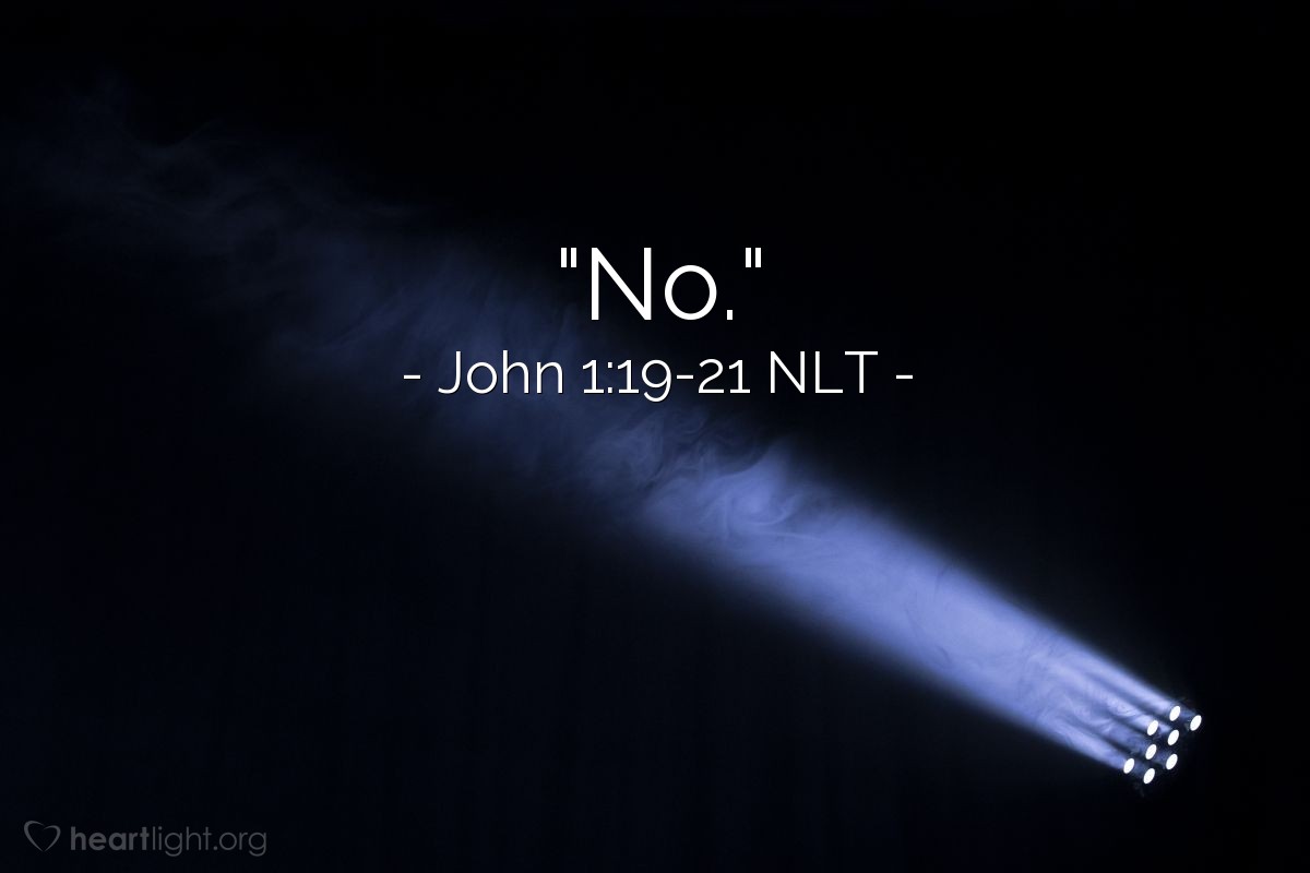 Illustration of John 1:19-21 NLT — "No."