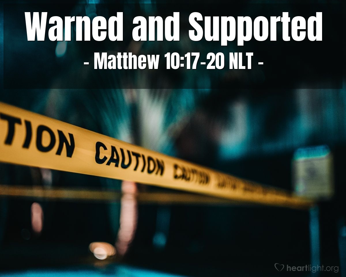 Illustration of Matthew 10:17-20 NLT — "But beware!"