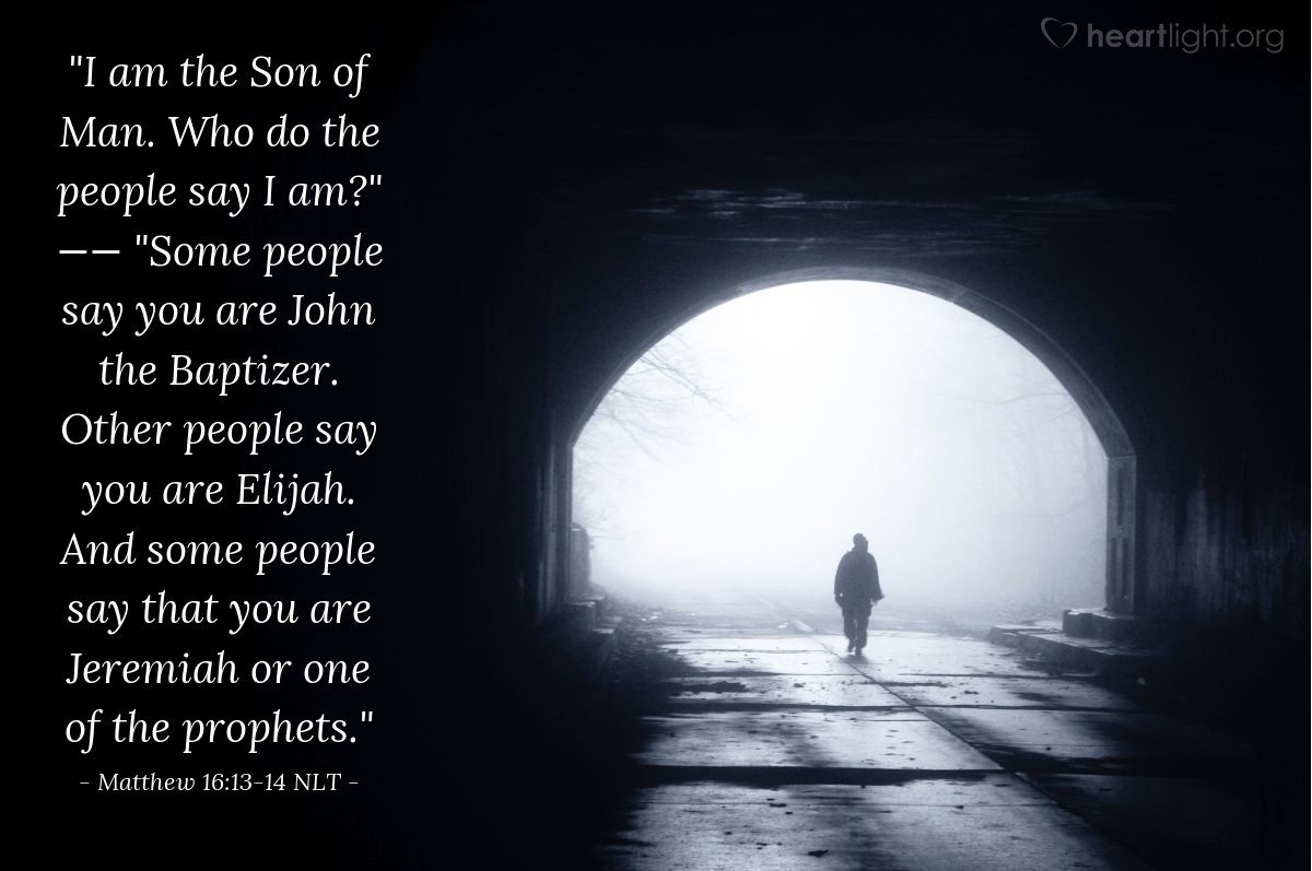 Illustration of Matthew 16:13-14 NLT — "some say John the Baptist, some say Elijah, and others say Jeremiah or one of the other prophets."