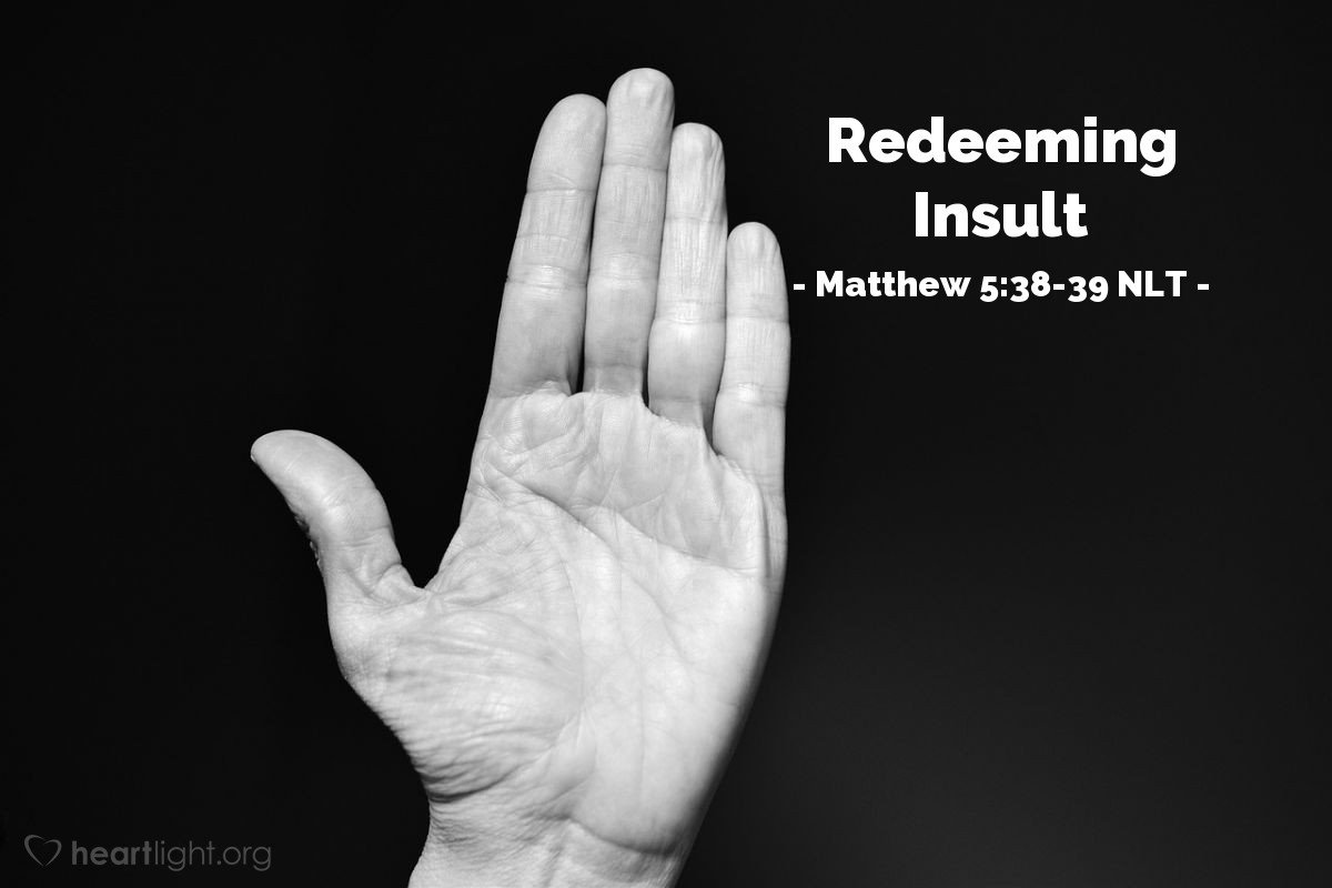 Illustration of Matthew 5:38-39 NLT — "You have heard the law that says the punishment must match the injury: 'An eye for an eye, and a tooth for a tooth."