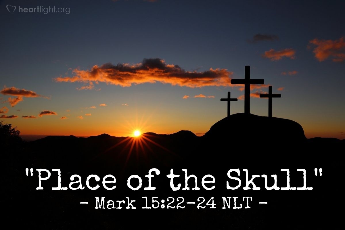Illustration of Mark 15:22-24 NLT — "Place of the Skull"