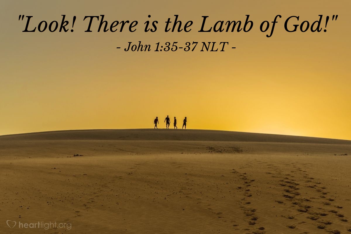 Illustration of John 1:35-37 NLT — "Look! There is the Lamb of God!"