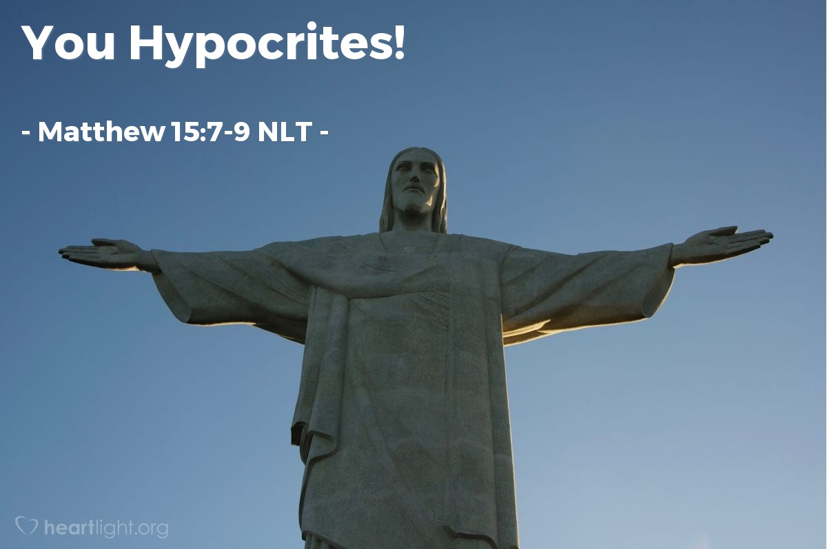 Illustration of Matthew 15:7-9 NLT — "You hypocrites!