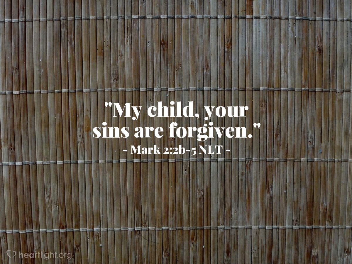 Illustration of Mark 2:2b-5 NLT — "My child, your sins are forgiven."