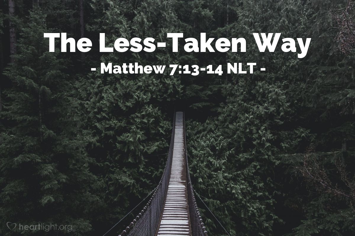 Illustration of Matthew 7:13-14 NLT — "You can enter God's Kingdom only through the narrow gate."