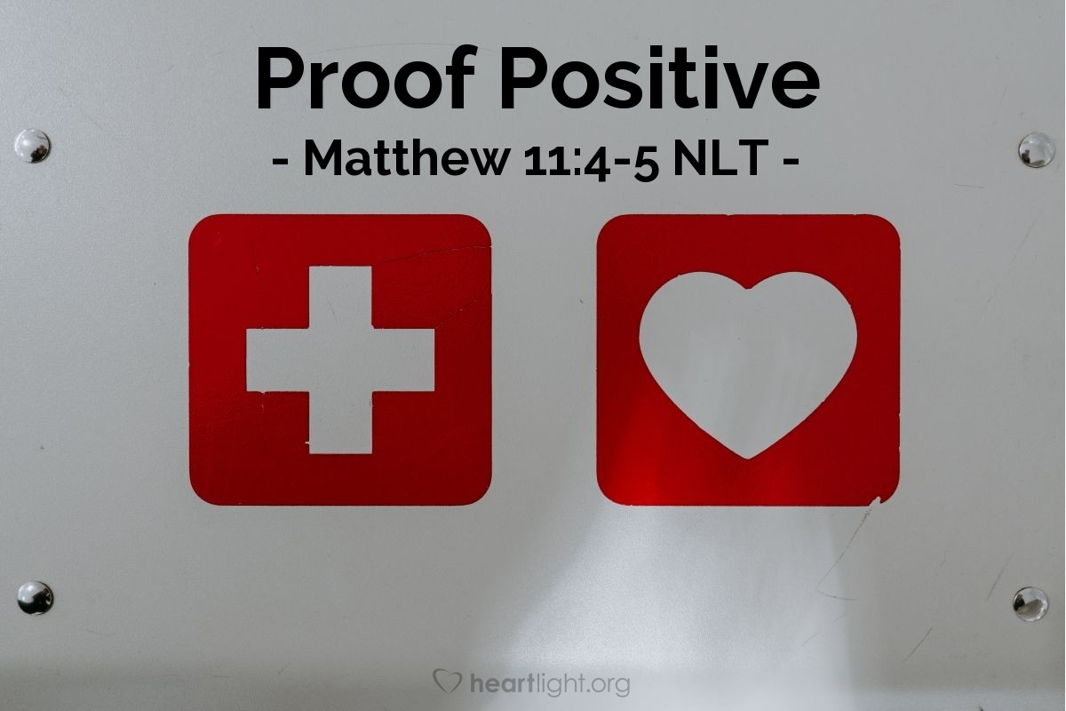 Illustration of Matthew 11:4-5 NLT — Proof Positive