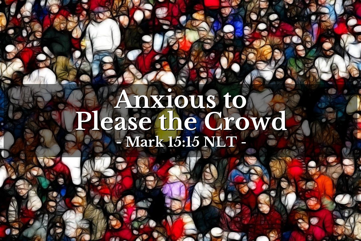 Illustration of Mark 15:15 NLT — So to pacify the crowd [that wanted Jesus to be crucified], Pilate released Barabbas to them.