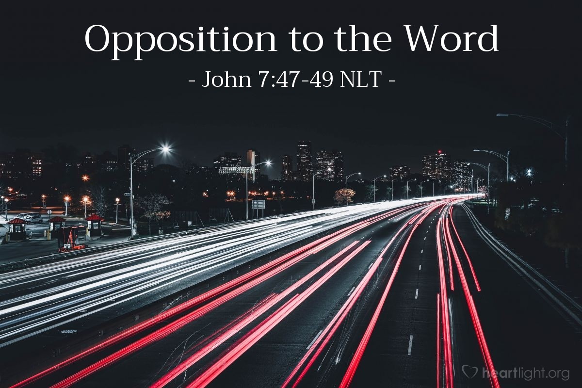 Illustration of John 7:47-49 NLT — "Have you been led astray, too?"   ——   "Is there a single one of us rulers or Pharisees who believes in him? This foolish crowd follows him, but they are ignorant of the law. God's curse is on them!"